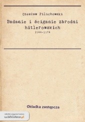 Okładka książki Badania i ściganie zbrodni hitlerowskich 1944-1974 Czesław Pilichowski