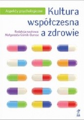 Okładka książki Kultura współczesna a zdrowie. Aspekty psychologiczne Małgorzata Górnik-Durose