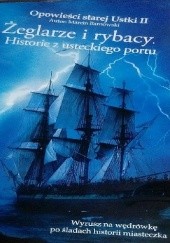 Okładka książki Żeglarze i rybacy: Historie z usteckiego portu Marcin Barnowski