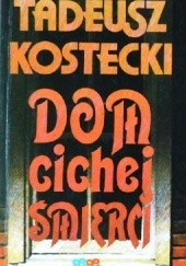 Okładka książki Dom cichej śmierci Tadeusz Kostecki