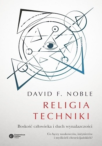 Okładka książki Religia techniki. Boskość człowieka i duch wynalazczości David F. Noble