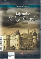 Okładka książki Tajemnice Małego Wawelu Wojciech Malicki