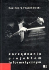 Okładka książki Zarządzanie projektem informatycznym Kazimierz Frączkowski