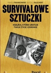 Okładka książki Sztuczki survivalowe. Książka, która uratuje twoje zdrowie a nawet życie Paweł Frankowski, Witold Rajchert