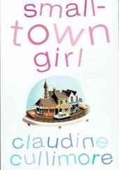 Okładka książki Small Town Girl Claudine Cullimore