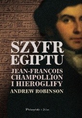 Okładka książki Szyfr Egiptu. Jean-François Champollion i hieroglify Andrew Robinson