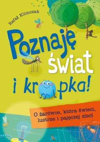 Okładka książki Poznaję świat i kropka. O żarówce, która świeci, lustrze i pajęczej sieci Rafał Klimczak