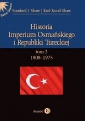 Historia Imperium Osmańskiego i Republiki Tureckiej. Tom II: 1808-1975