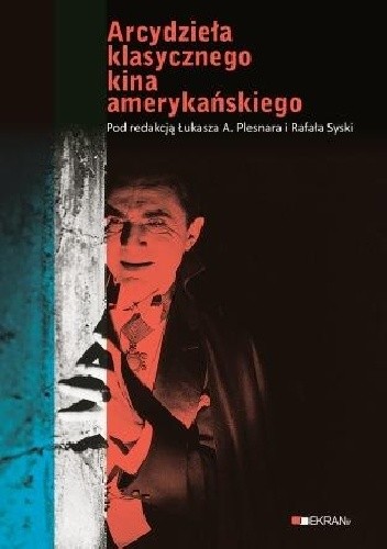 Okładka książki Arcydzieła klasycznego kina amerykańskiego Łukasz Plesnar, Rafał Syska