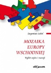 Okładka książki Mozaika Europy Wschodniej. Wybór esejów i recenzji Eugeniusz Sobol