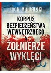 Okładka książki Korpus Bezpieczeństwa Wewnętrznego a Żołnierze Wyklęci Lech Kowalski