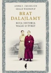 Okładka książki Brat Dalajlamy. Moja historia walki o Tybet Gjalo Thondup, Anne Thurston