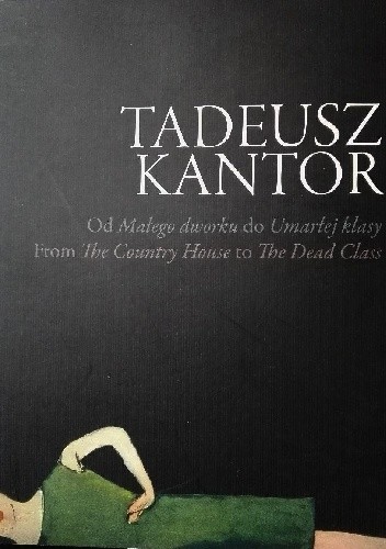 Okładka książki Od Małego dworku do Umarłej klasy Tadeusz Kantor