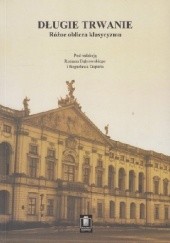 Okładka książki Długie trwanie. Różne oblicza klasycyzmu Roman Dąbrowski, Bogusław Dopart