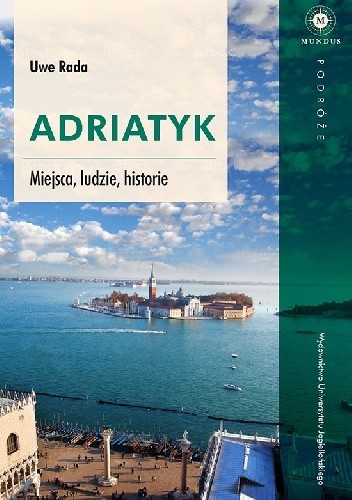 Okładka książki Adriatyk. Miejsca, ludzie, historie Uwe Rada