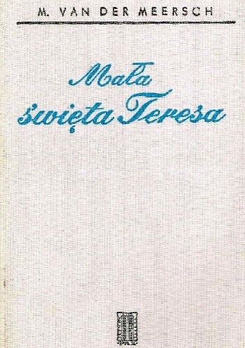 Okładka książki Mała święta Teresa Maxence Van Der Meersch