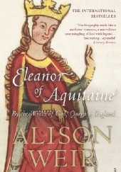 Okładka książki Eleanor Of Aquitaine: By the Wrath of God, Queen of England Alison Weir
