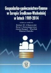 Okładka książki Gospodarka-społeczeństwo-finanse w Europie Środkowo-Wschodniej w latach 1989-2014 Ryta Dziemianowicz, Aneta Kargol-Wasiluk, Marian Zalesko