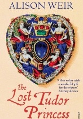 Okładka książki The Lost Tudor Princess: A Life of Margaret Douglas, Countess of Lennox - Alison Weir