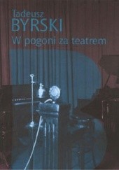 Okładka książki W pogoni za teatrem Tadeusz Byrski