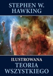 Okładka książki Ilustrowana teoria wszystkiego. Powstanie i losy Wszechświata Stephen Hawking