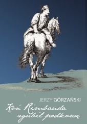 Okładka książki Koń Rimbauda zgubił podkowę Jerzy Górzański