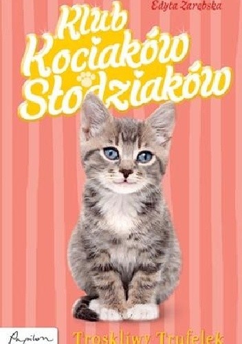 Okładka książki Klub Kociaków Słodziaków. Troskliwy Trufelek Edyta Zarębska
