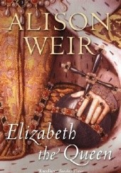 Okładka książki Elizabeth, The Queen Alison Weir