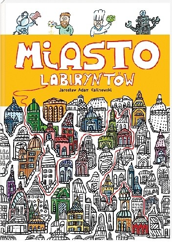 Okładka książki Miasto Labiryntów Jarosław Adam Kalinowski
