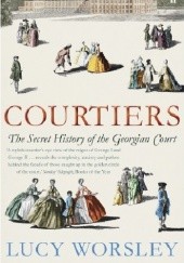 Okładka książki Courtiers: The Secret History of the Georgian Court Lucy Worsley