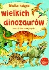 Okładka książki Wielka księga wielkich dinozaurów oraz kilku mniejszych Alex Frith