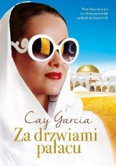 Okładka książki Za drzwiami pałacu. W służbie saudyjskiej księżniczki Cay Garcia