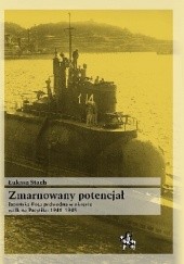 Okładka książki Zmarnowany potencjał. Japońska flota podwodna w okresie walk na Pacyfiku 1941-1945