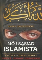 Okładka książki Mój sąsiad Islamista. Kalifat u drzwi Europy. Paryż - drugie uderzenie. Marek Orzechowski