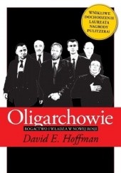 Okładka książki Oligarchowie. Bogactwo i władza w nowej Rosji David Emanuel Hoffman