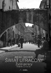 Okładka książki Świat utracony. Żydzi polscy - fotografie z lat 1918-1939 Leszek Dulik, Konrad Zieliński