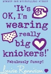 Okładka książki ‘It’s OK, I’m wearing really big knickers!’ Louise Rennison