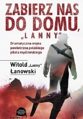 Okładka książki Zabierz nas do domu, "Lanny" Witold Łanowski