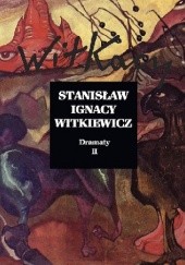 Okładka książki Dramaty t. II Stanisław Ignacy Witkiewicz