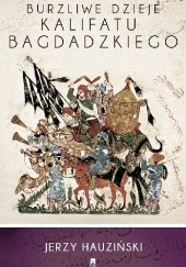 Okładka książki Burzliwe dzieje kalifatu bagdadzkiego