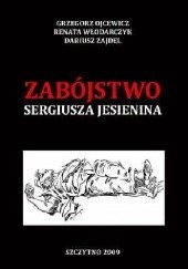 Okładka książki Zabójstwo Sergiusza Jesienina Grzegorz Ojcewicz, Renata Włodarczyk, Dariusz Zajdel