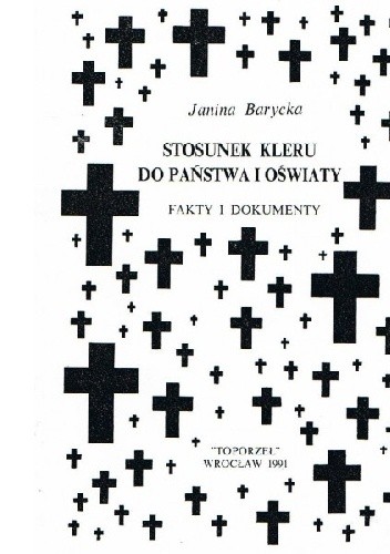 Okładka książki Stosunek kleru do państwa i oświaty. Fakty i dokumenty Janina Barycka