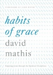 Okładka książki Habits of Grace David C. Mathis