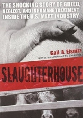 Slaughterhouse: The Shocking Story of Greed, Neglect, and Inhumane Treatment Inside the U.S. Meat Industry