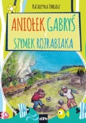 Okładka książki Aniołek Gabryś i Szymek rozrabiaka Katarzyna Targosz