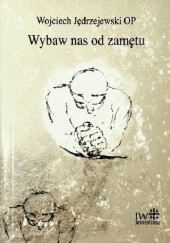 Okładka książki Wybaw nas od zamętu Wojciech Jędrzejewski OP