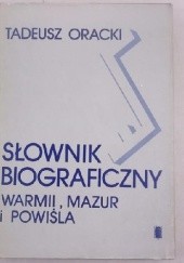 Okładka książki Słownik Biograficzny Warmii, Mazur i Powiśla XIX i XX wieku (do 1945 roku) Tadeusz Oracki