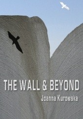 Okładka książki The Wall & Beyond Joanna Kurowska