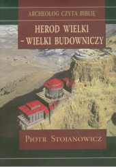Okładka książki Herod Wielki - wielki budowniczy Piotr Stojanowicz