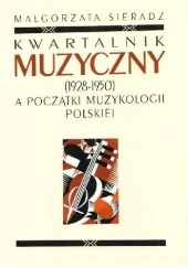 Okładka książki Kwartalnik Muzyczny (1928-1950) a początki muzykologii polskiej Małgorzata Sieradz